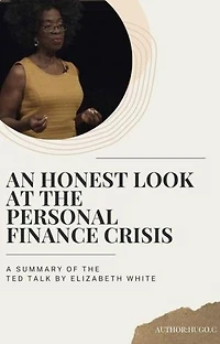An Honest Look at the Personal Finance Crisis: A Summary of the TED Talk by Elizabeth White