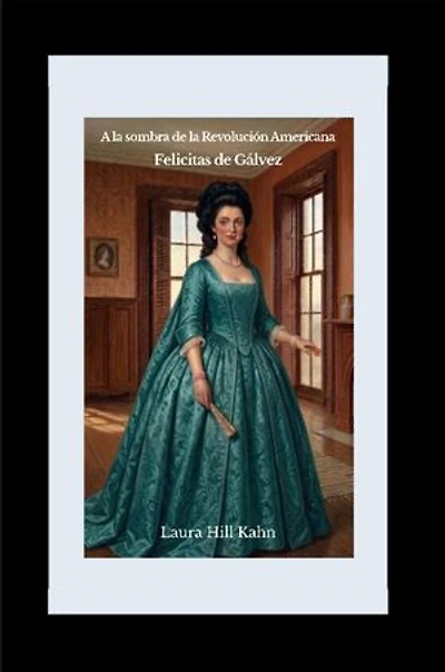 A la sombra de la Revolución Americana: Felicitas de Gálvez