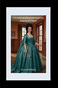 A la sombra de la Revolución Americana: Felicitas de Gálvez
