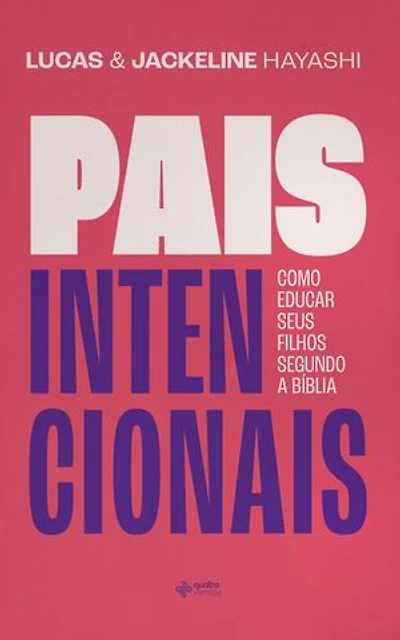 Pais intencionais: Como educar seus filhos segundo a Bíblia
