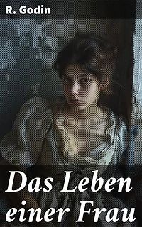 Das Leben einer Frau: Eine Frau zwischen inneren Kämpfen und gesellschaftlichen Normen