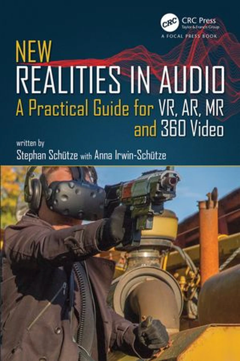 New Realities Audio: A Practical Guide for VR, AR, MR and 360 Video.