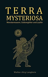 Terra Mysteriosa: Monstermauern, Südseegötter und Luzifer