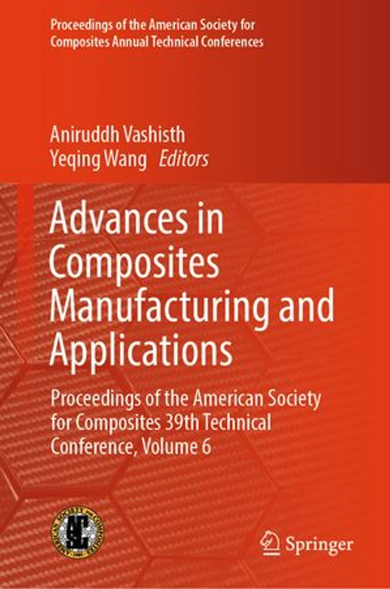 Advances Composites Manufacturing and Applications: Proceedings of the American Society for 39th Technical Conference, Volume 6
