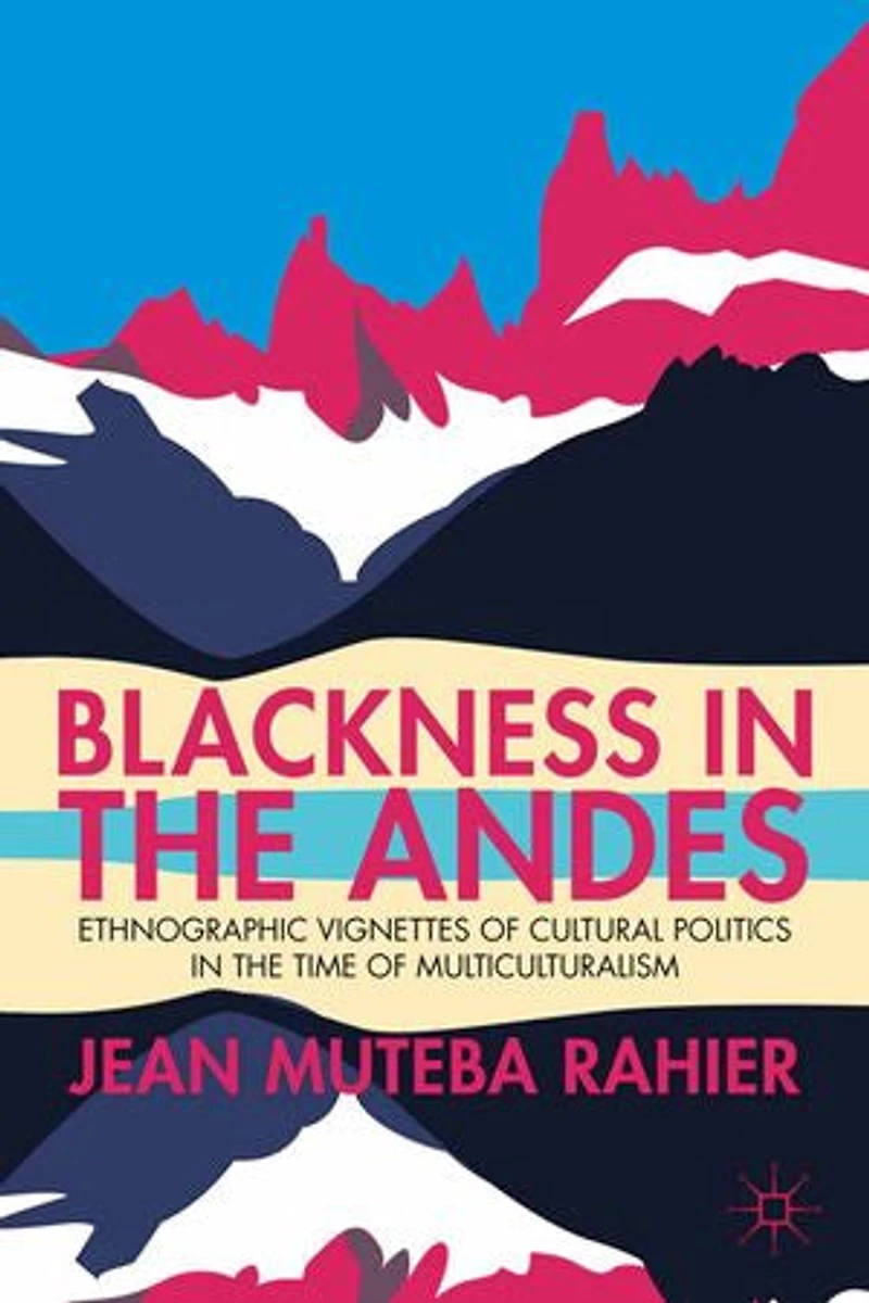Blackness the Andes: Ethnographic Vignettes of Cultural Politics Time Multiculturalism