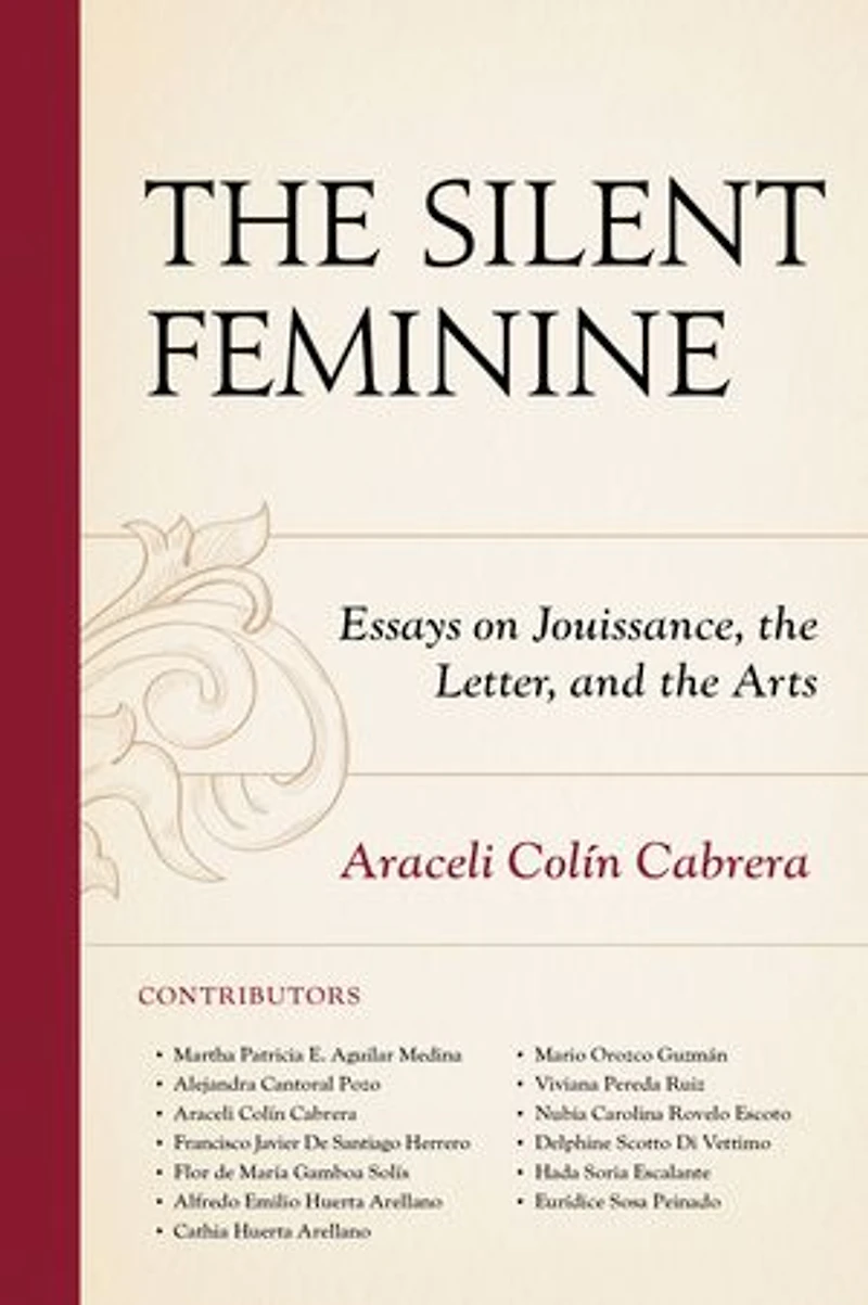 the Silent Feminine: Essays on Jouissance, Letter, and Arts