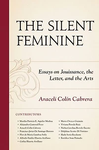 the Silent Feminine: Essays on Jouissance, Letter, and Arts