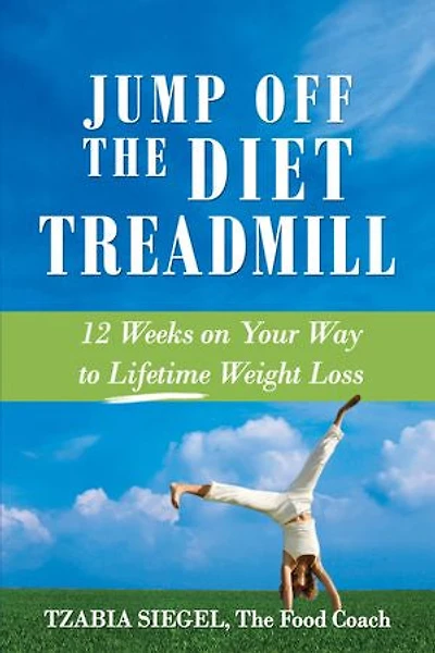 Jump Off the Diet Treadmill: 12 weeks on Your Way to Lifetime Weight Loss