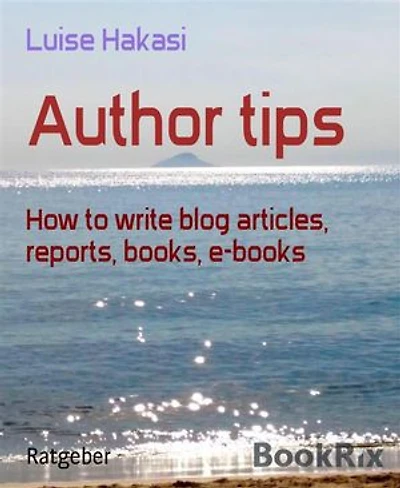 Author tips: How to write blog articles, reports, books, e-books