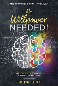 No Willpower Needed!: The Happiness Habit Formula