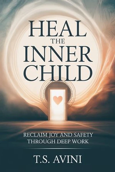 Heal the Inner Child: Reclaim Joy and Safety Through Deep Work