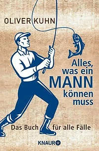 Alles, was ein Mann können muss: Das Buch für alle Fälle