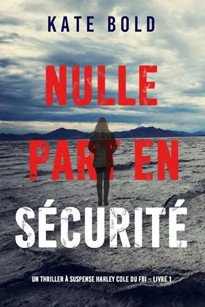 Nulle part en sécurité (Un thriller à suspense Harley Cole du FBI Livre 1)