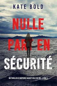Nulle part en sécurité (Un thriller à suspense Harley Cole du FBI Livre 1)