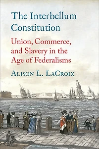 the Interbellum Constitution: Union, Commerce, and Slavery Age of Federalisms