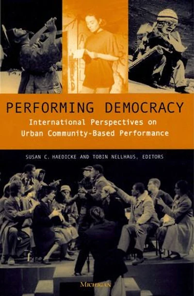Performing Democracy: International Perspectives on Urban Community-Based Performance