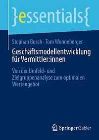 Geschäftsmodellentwicklung für Vermittler:innen: Von der Umfeld- und Zielgruppenanalyse zum optimalen Wertangebot