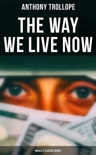 The Way We Live Now (World's Classics Series): Enriched edition.