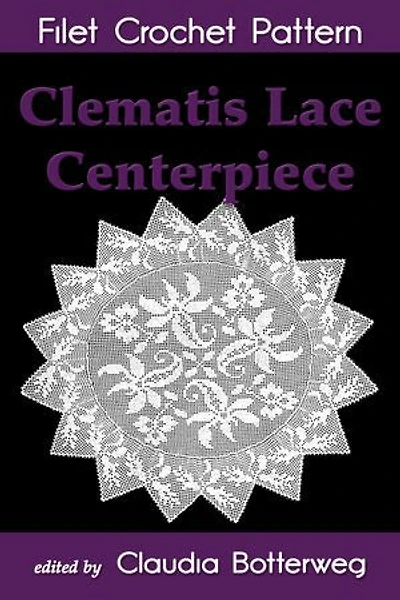 Clematis Lace Centerpiece Filet Crochet Pattern: Complete Instructions and Chart