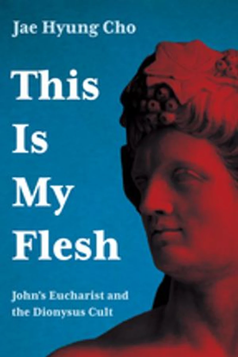 This Is My Flesh: John's Eucharist and the Dionysus Cult
