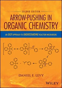 Arrow-Pushing Organic Chemistry: An Easy Approach to Understanding Reaction Mechanisms