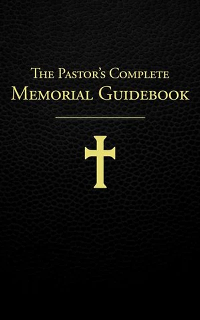 The Pastor’s Complete Memorial Guidebook