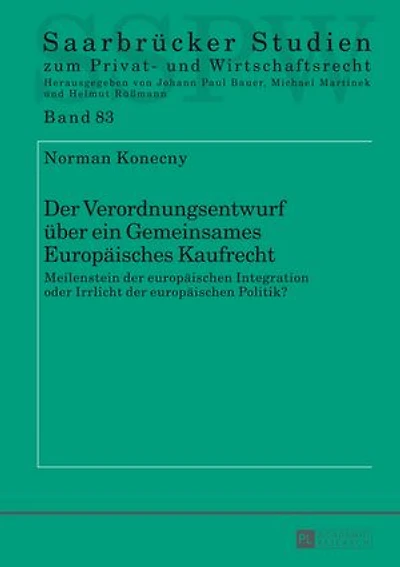 der Verordnungsentwurf ueber ein Gemeinsames Europaeisches Kaufrecht: Meilenstein europaeischen Integration oder Irrlicht Politik?