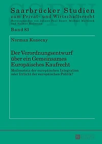 der Verordnungsentwurf ueber ein Gemeinsames Europaeisches Kaufrecht: Meilenstein europaeischen Integration oder Irrlicht Politik?