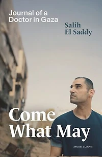 Come What May: Journal of a Doctor in Gaza