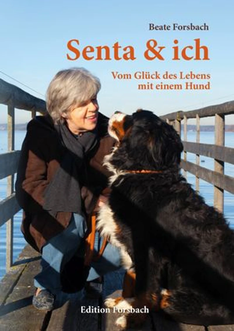 Senta & ich: Vom Glück des Lebens mit einem Hund