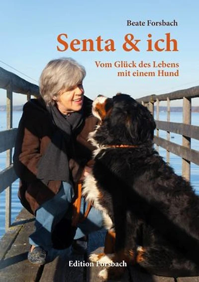 Senta & ich: Vom Glück des Lebens mit einem Hund