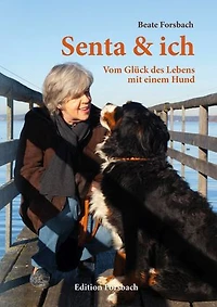 Senta & ich: Vom Glück des Lebens mit einem Hund