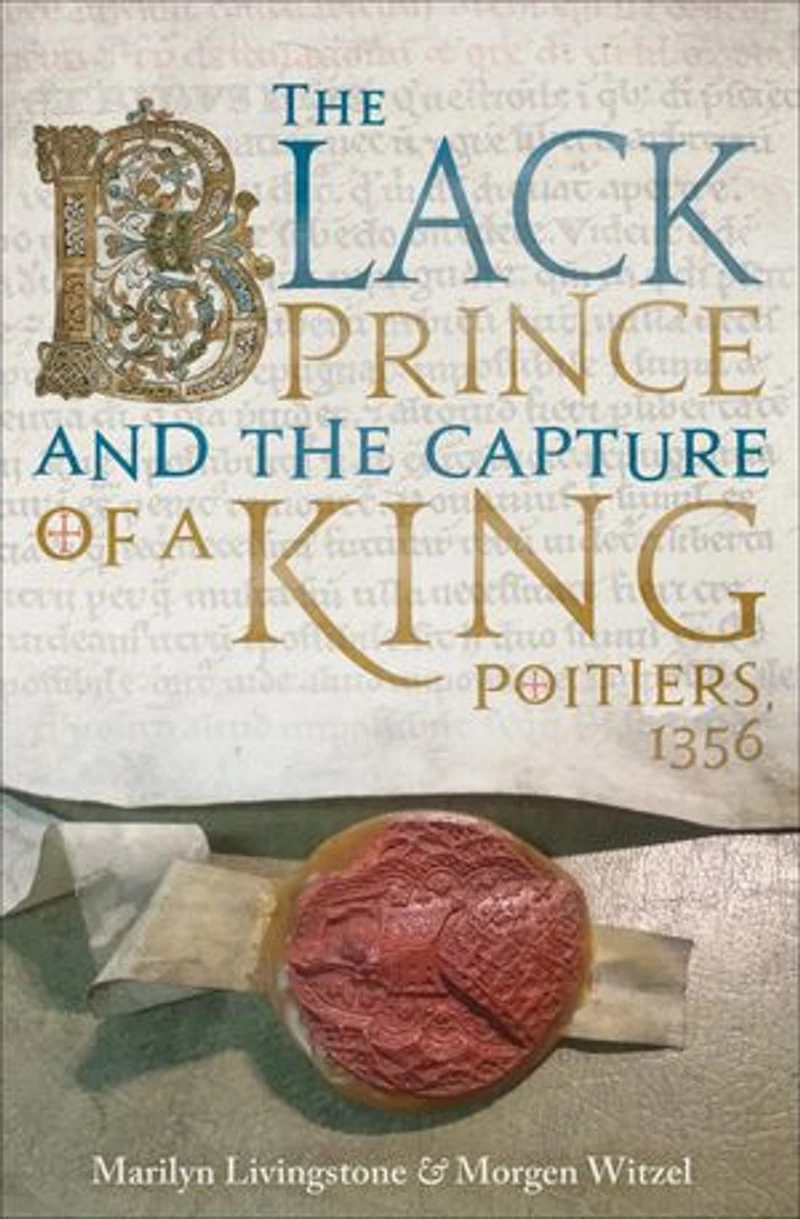 the Black Prince and Capture of a King: Poitiers 1356