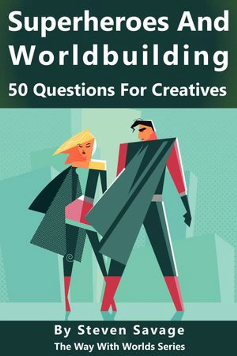 Superheroes and Worldbuilding: 50 Questions For Creatives: Way With Worlds, #9