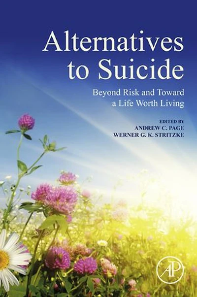 Alternatives To Suicide: Beyond Risk And Toward A Life Worth Living