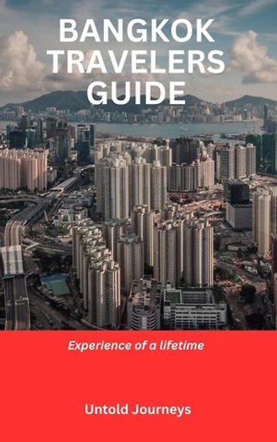BANGKOK TRAVELERS GUIDE: Experience of a lifetime