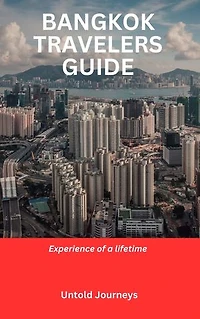 BANGKOK TRAVELERS GUIDE: Experience of a lifetime