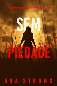 Sem Piedade (Série Dakota Steele: Thriller de Suspense do FBI — Livro 4)