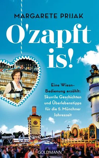 O'zapft is!: Eine Wiesn-Bedienung erzählt: Skurrile Geschichten und Überlebenstipps für die 5. Münchner Jahreszeit