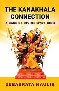 THE KANAKHALA CONNECTION: A Case of Divine Mysticism