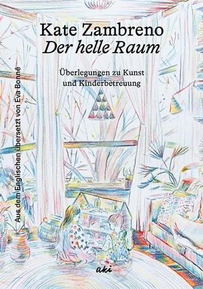 Der helle Raum: Überlegungen zu Kunst und Kinderbetreuung
