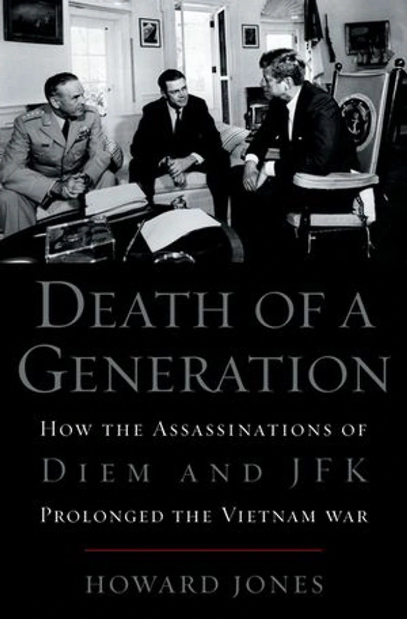 Death of a Generation: How the Assassinations Diem and JFK Prolonged Vietnam War