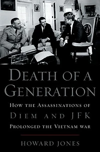 Death of a Generation: How the Assassinations Diem and JFK Prolonged Vietnam War
