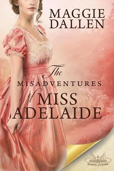 The Misadventures of Miss Adelaide: A Sweet Regency Romance: School of Charm, #1
