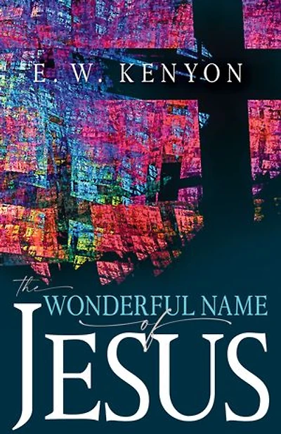 The Wonderful Name of Jesus: a Biblical Exposition Believer’s Spiritual Authority