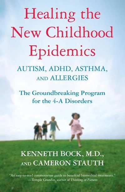 Healing the New Childhood Epidemics: Autism, ADHD, Asthma, and Allergies: Groundbreaking Program for 4-A Disorders