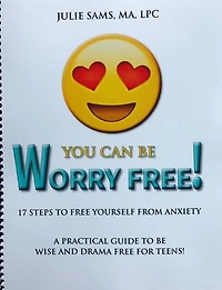 You Can Be Worry Free! 17 Steps to Free Yourself From Anxiety: A Practical Guide to be Wise and Drama Free for Teens