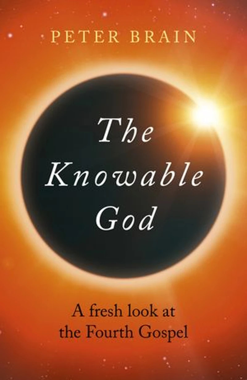 The Knowable God: A Fresh Look At The Fourth Gospel