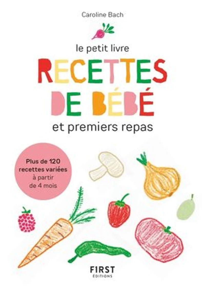recettes de bébé et premiers repas: plus 120 variées à partir 4 mois