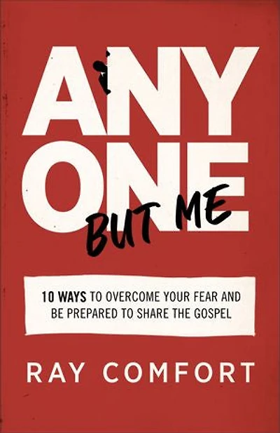 Anyone But Me: 10 Ways to Overcome Your Fear and Be Prepared Share the Gospel